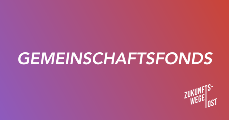 Gemeinschaftsfonds Zikunftswege Ost